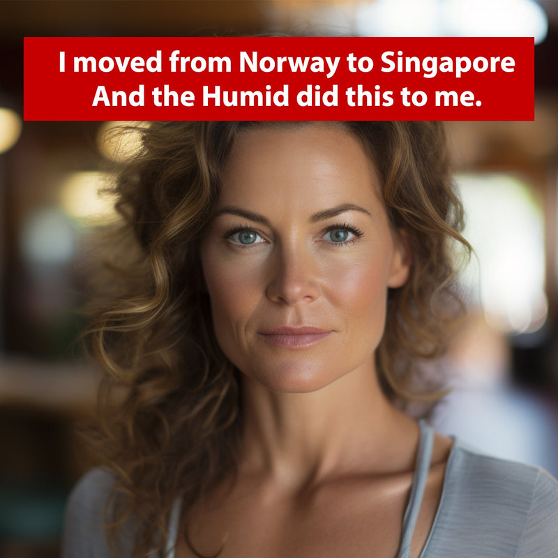 I moved from Norway to Singapore City... and the Humid did this to me. - Sterra